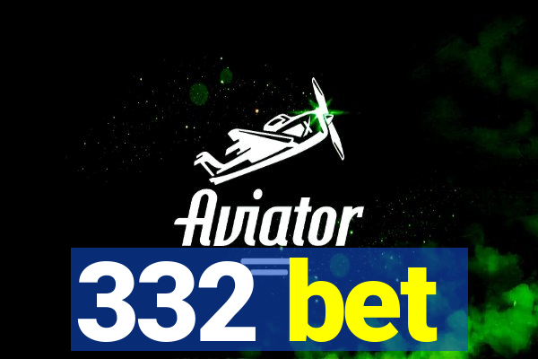 332 bet